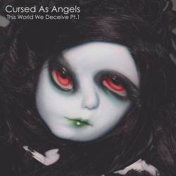 Cursed As Angels : This World We Deceive Pt.1 E.P.